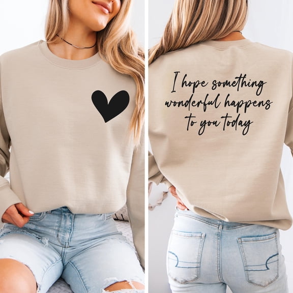 I Hope Something Wonderful Happens To You Today Sweatshirt, Motivational Hoodie, Positive Quote Gift, Full size S-5XL