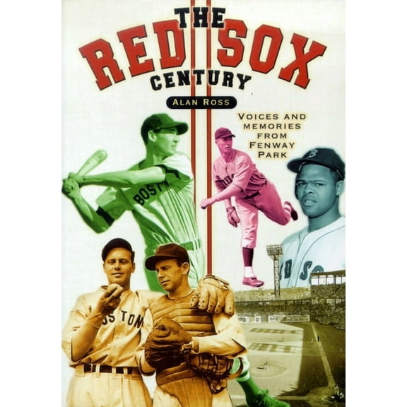 The Red Sox Century: Voices and Memories from Fenway Park, (Paperback)