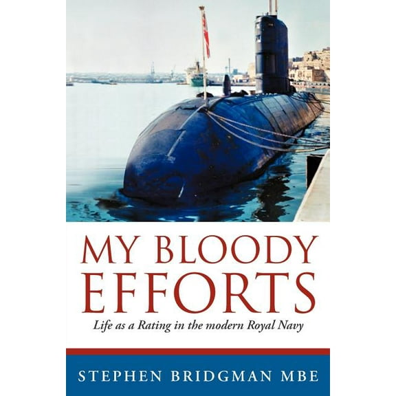 My Bloody Efforts: Life as a Rating in the Modern Royal Navy (Paperback)