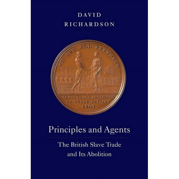The David Brion Davis Series: Principles and Agents : The British Slave Trade and Its Abolition (Hardcover)