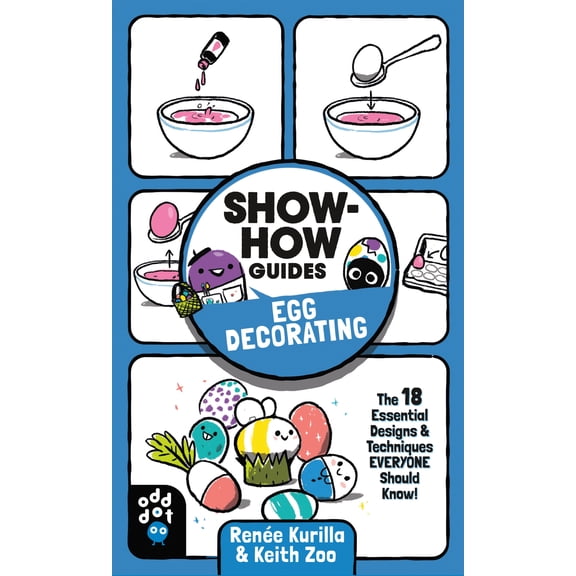 Show-How Guides: Show-How Guides: Egg Decorating : The 18 Essential Designs & Techniques Everyone Should Know! (Paperback)