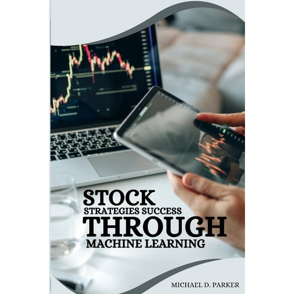 Stock Strategies Success Through Machine Learning., (Paperback)