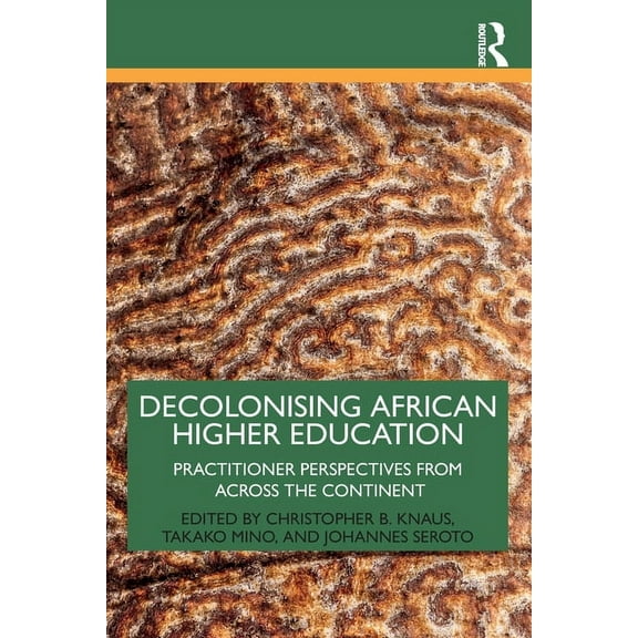 Decolonising African Higher Education: Practitioner Perspectives from Across the Continent, (Paperback)