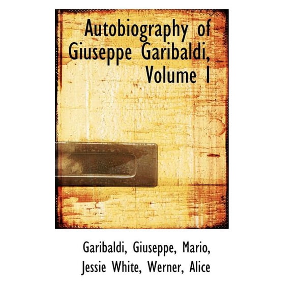 Autobiography of Giuseppe Garibaldi, Volume I (Paperback)