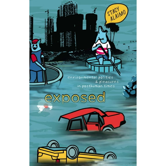 Exposed : Environmental Politics and Pleasures in Posthuman Times (Paperback)