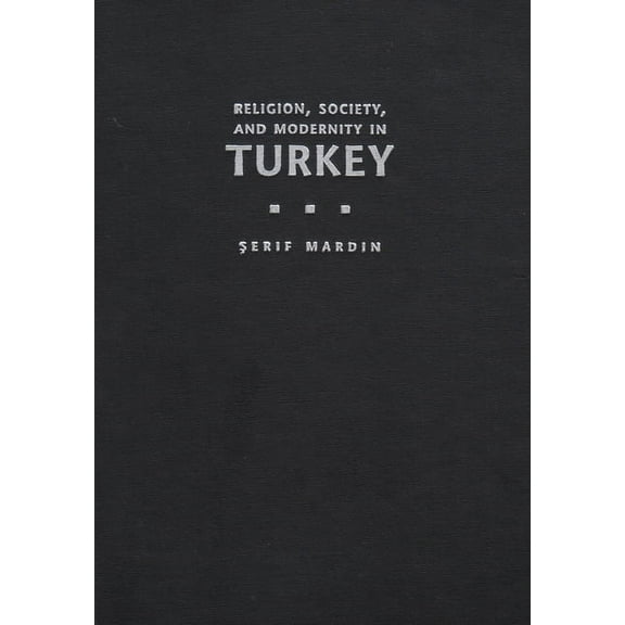 Modern Intellectual and Political Histor Religion, Society, and Modernity in Turkey, (Hardcover)