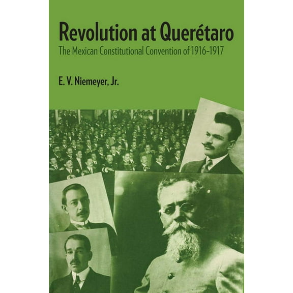 Llilas Latin American Monograph Revolution at Querétaro: The Mexican Constitutional Convention of 1916-1917, Book 33, (Paperback)