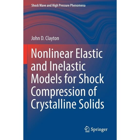 Shock Wave and High Pressure Phenomena Nonlinear Elastic and Inelastic Models for Shock Compression of Crystalline Solids, (Paperback)