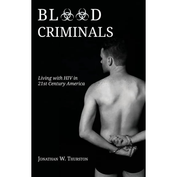 Blood Criminals: Living with HIV in 21st Century America, (Paperback)