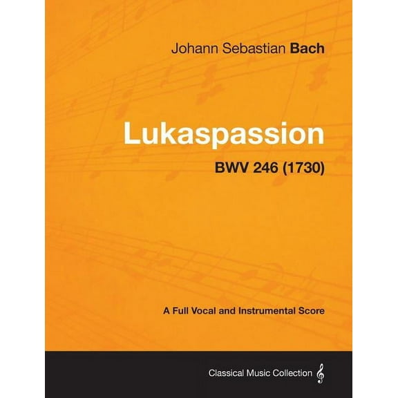 Lukaspassion - A Full Vocal and Instrumental Score BWV 246 (1730) (Paperback)