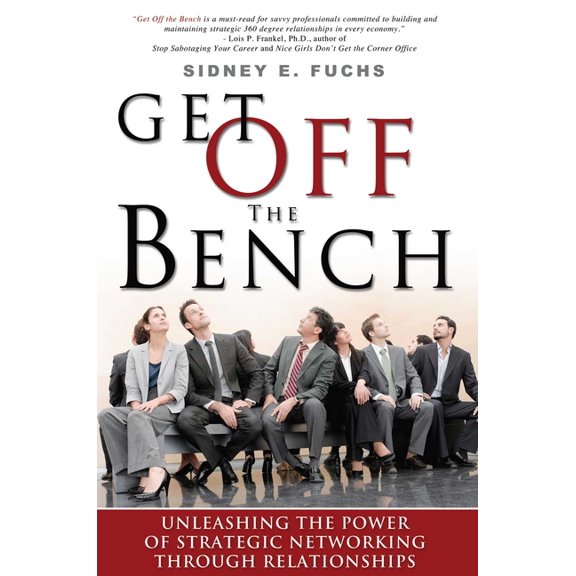 Get Off the Bench: Unleashing the Power of Strategic Networking Through Relationships, (Paperback)