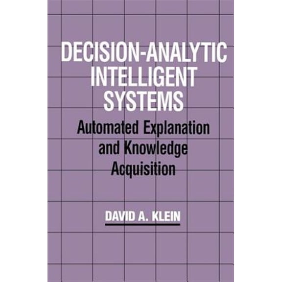 Pre-Owned Decision-Analytic Intelligent Systems: Automated Explanation and Knowledge Acquisition, (Paperback)