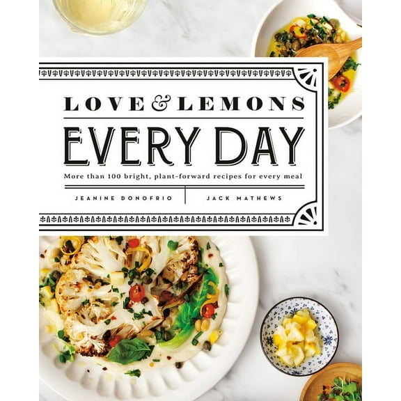 Love and Lemons Every Day : More than 100 Bright, Plant-Forward Recipes for Every Meal: A Cookbook (Hardcover)