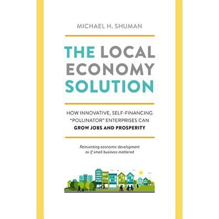 The Local Economy Solution : How Innovative, Self-Financing 