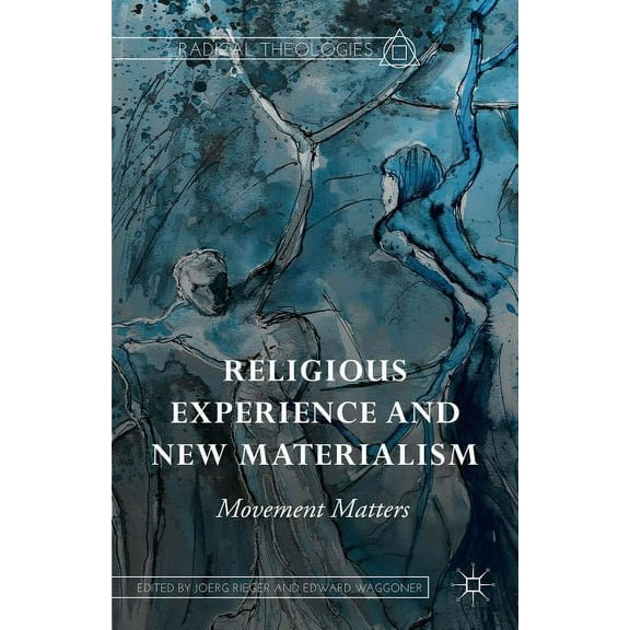 Radical Theologies and Philosophies Religious Experience and New Materialism: Movement Matters, (Hardcover)