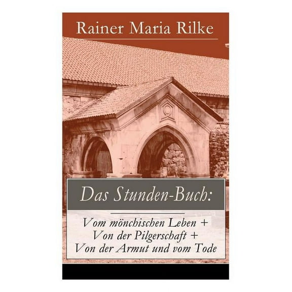 Das Stunden-buch : Vom M Nchischen Leben   Von Der Pilgerschaft   Von Der Armut Und Vom Tode (Vollst Ndige Ausgabe)