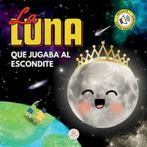 La Luna que Jugaba al Escondite: Un cuento infantil para aprender sobre las fases lunares, (Paperback)
