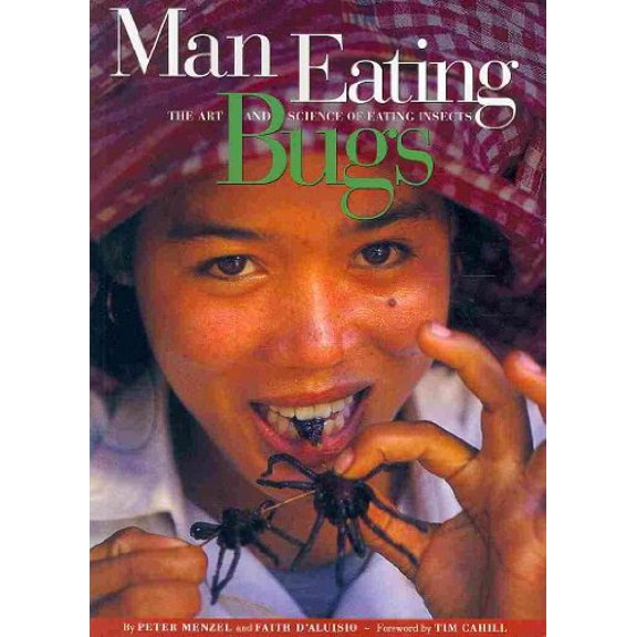 Pre-Owned Man Eating Bugs: The Art and Science of Eating Insects (Paperback) 0984074414 9780984074419