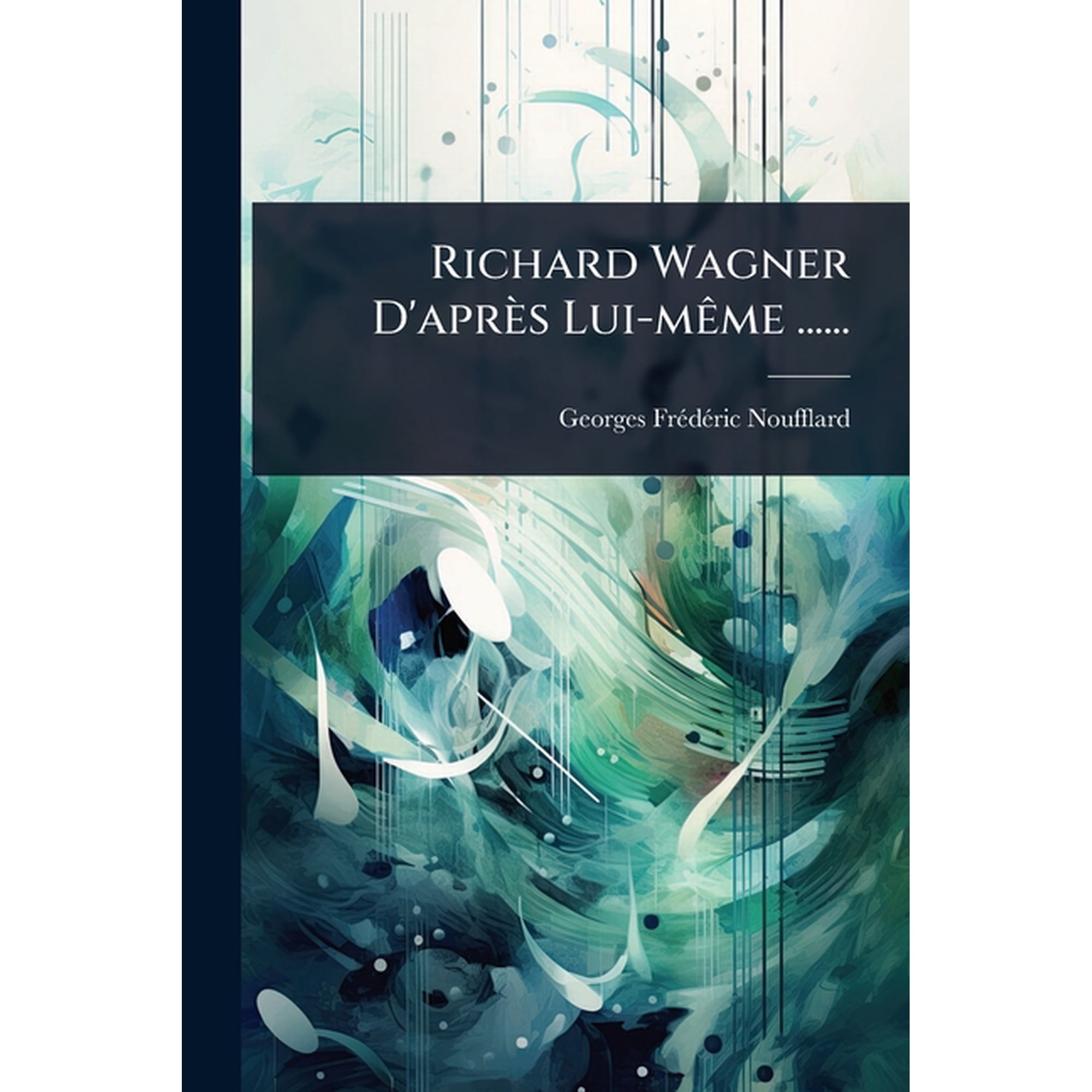 Richard Wagner D apr&Atilde;&uml;s Lui-m&Atilde;ame ...... (Paperback)
