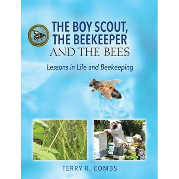 Pre-Owned The Boy Scout, The Beekeeper and The Bees: Lessons in Life and Beekeeping (Paperback) 1478761601 9781478761600