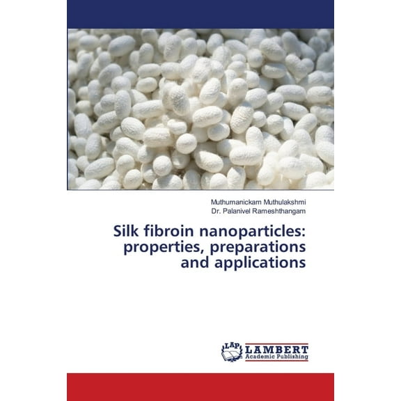 Silk fibroin nanoparticles: properties, preparations and applications, (Paperback)