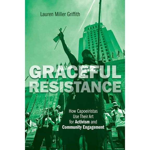 Interp Culture New Millennium: Graceful Resistance : How Capoeiristas Use Their Art for Activism and Community Engagement (Paperback)