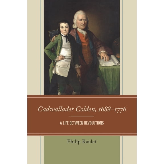 Cadwallader Colden, 1688-1776: A Life Between Revolutions, (Paperback)