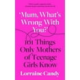thumbnail image 1 of Pre-Owned ‘Mum, What’s Wrong with You?’: 101 Things Only Mothers of Teenage Girls Know (Hardcover) 0008407215 9780008407216, 1 of 1