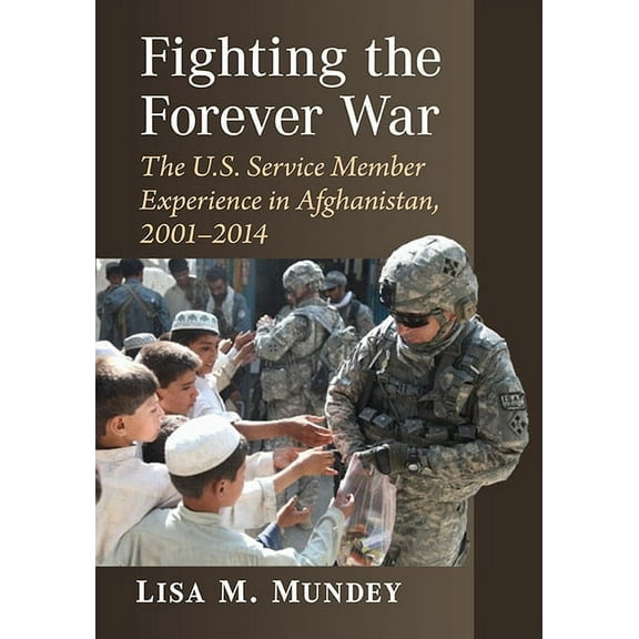 Fighting the Forever War: The U.S. Service Member Experience in Afghanistan, 2001-2014, (Paperback)