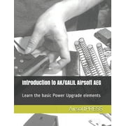 Introduction to AK/GALIL Airsoft AEG: Learn the basic Power Upgrade elements (Paperback)