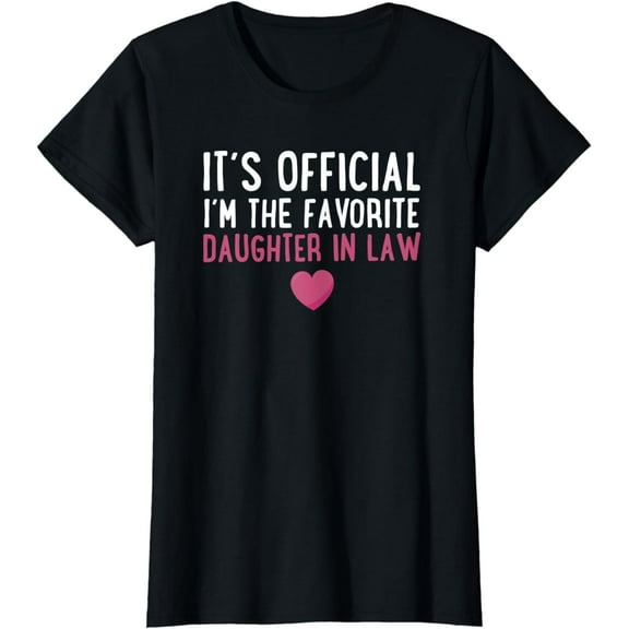 Womens its official im the favorite daughter in law T-Shirt