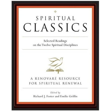 Spiritual Classics: Selected Readings for Individuals and Groups on the Twelve Spiritual Disciplines