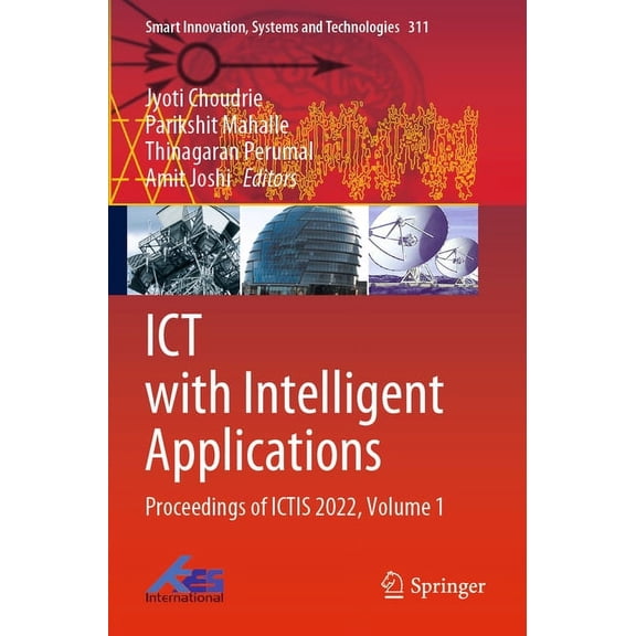 Smart Innovation, Systems and Technologi ICT with Intelligent Applications: Proceedings of Ictis 2022, Volume 1, Book 311, (Paperback)