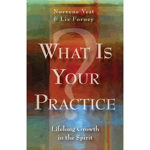 What Is Your Practice?: Lifelong Growth in the Spirit, (Paperback)