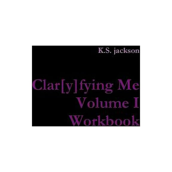Clar[y]fying Me Volume I Workbook (Paperback)