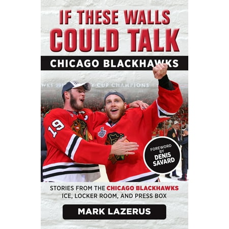 Chicago Box Set If These Walls Could Talk: Chicago Blackhawks : Stories from the Chicago Blackhawks' Ice, Locker Room, and Press Box ()