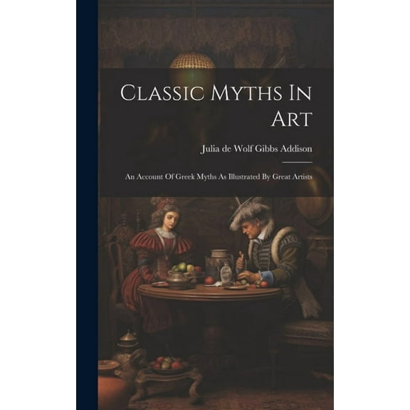 Classic Myths In Art: An Account Of Greek Myths As Illustrated By Great Artists (Hardcover)