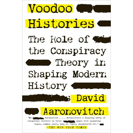 Voodoo Histories : The Role of the Conspiracy Theory in Shaping Modern