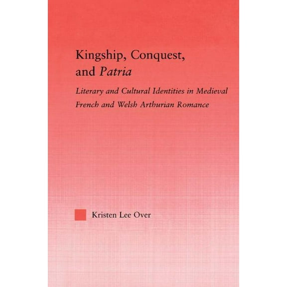 Studies in Medieval History and Culture Kingship, Conquest, and Patria, (Paperback)