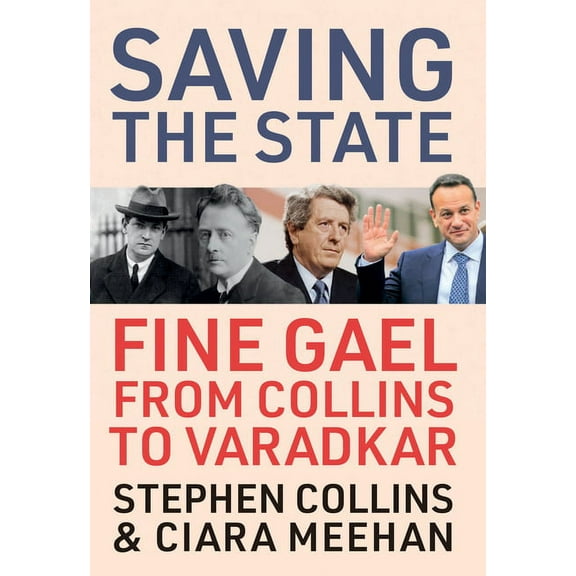 Saving the State: Fine Gael from Collins to Varadkar (Hardcover)
