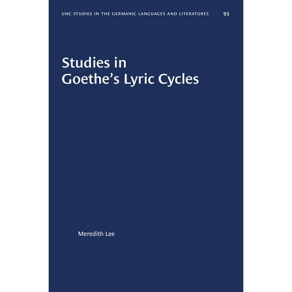 University of North Carolina Studies in Studies in Goethe's Lyric Cycles, Book 93, (Paperback)