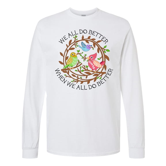 Inktastic We All Do Better when We All Do Better Long Sleeve T-Shirt