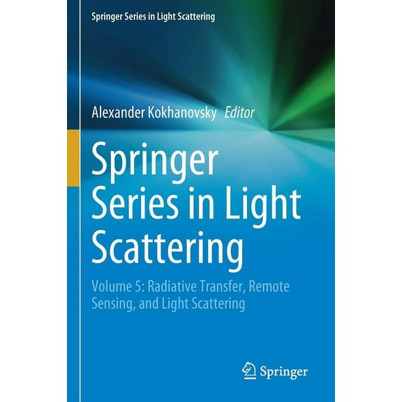 Springer Light Scattering Springer Series in Light Scattering: Volume 5: Radiative Transfer, Remote Sensing, and Light Scattering, (Paperback)