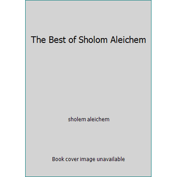 Pre-Owned The Best of Sholom Aleichem (Hardcover) 0915220482 9780915220489