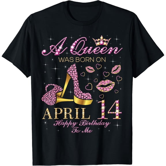 A Queen Was Born on April 14 Happy Birthday To Me T-Shirt