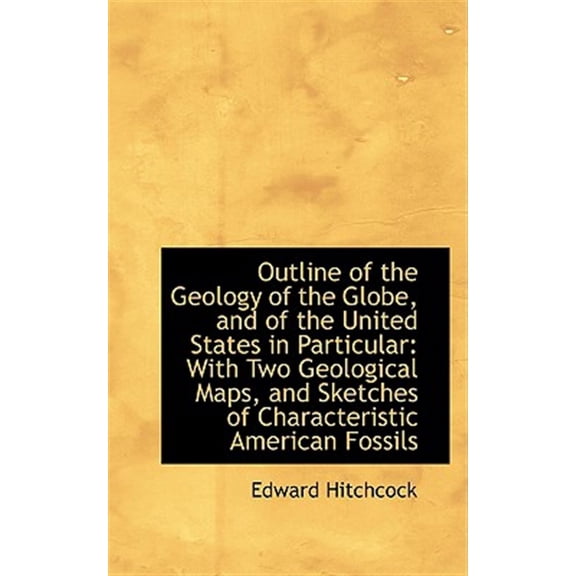 Pre-Owned Outline of the Geology of the Globe, and of the United States in Particular: With Two Geological Map, (Paperback)