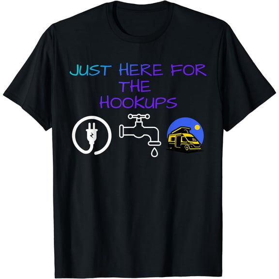 Just Here For The Hookups Motorhome Camping RV Funny T-Shirt