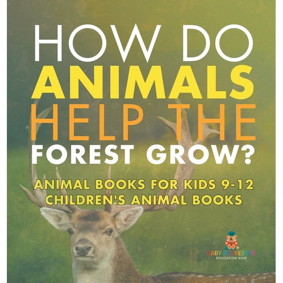 How Do Animals Help the Forest Grow? Animal Books for Kids 9-12 Children's Animal Books, (Hardcover)