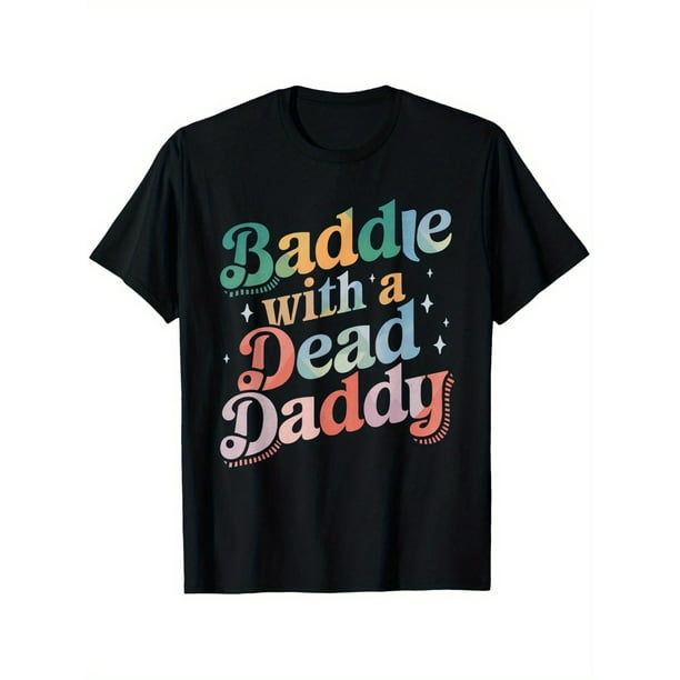 Baddie with A Dead Daddy Funny Sarcastic Saying Dark Humor T-Shirt 100% Cotton Men'S Casual Short Sleeve, Suitable for Daily Wear, High Quality Breathable Material, Exquisite Printing, Super Soft, Re