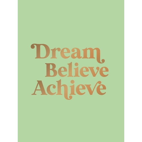 Dream, Believe, Achieve: Inspiring Quotes and Empowering Affirmations for Success, Growth and Happiness, (Hardcover)